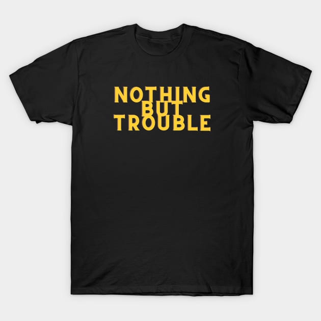 Yellow Nothing But Trouble T-Shirt by Just In Tee Shirts